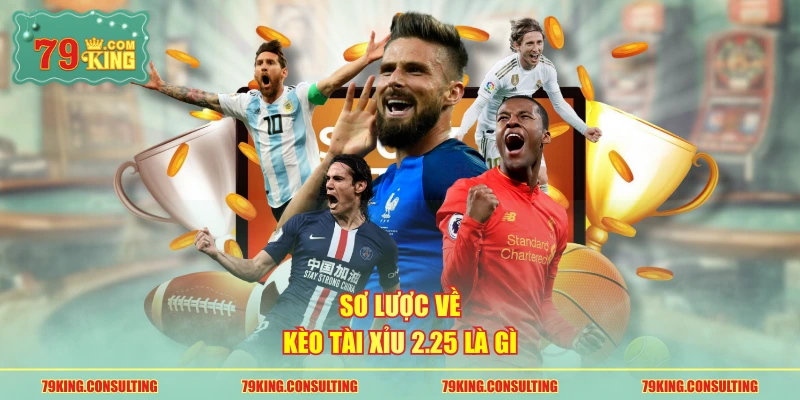 Sơ lược về kèo tài xỉu 2.25 là gì